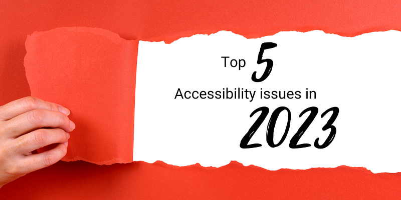 Top 5 accessibility issues in 2023